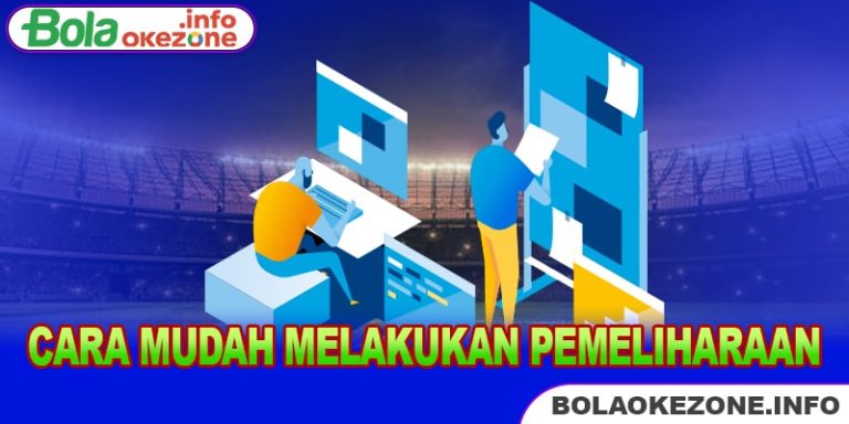 Cara Mudah Melakukan Pemeliharaan Okezone dan Manfaatnya 